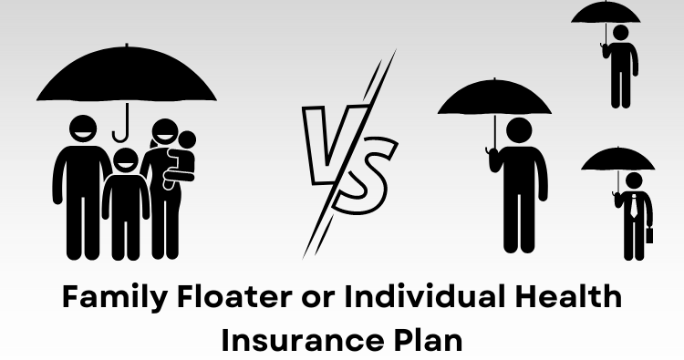 Family Floater or Individual Health Insurance Plan