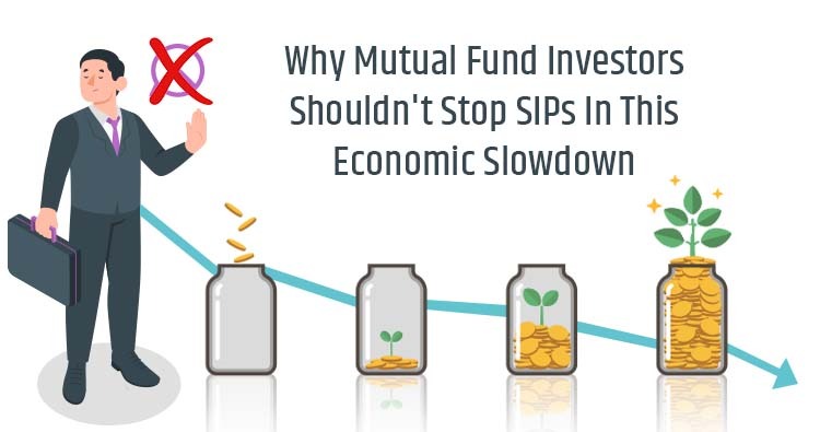 Why Mutual Fund Investors Shouldn't Stop SIPs In This Economic Slowdown