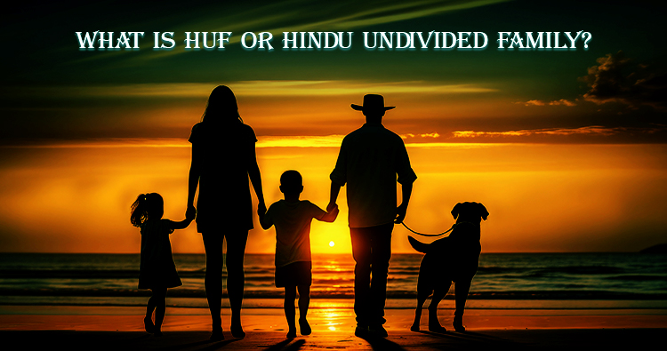 WHAT IS HUF OR HINDU UNDIVIDED FAMILY?