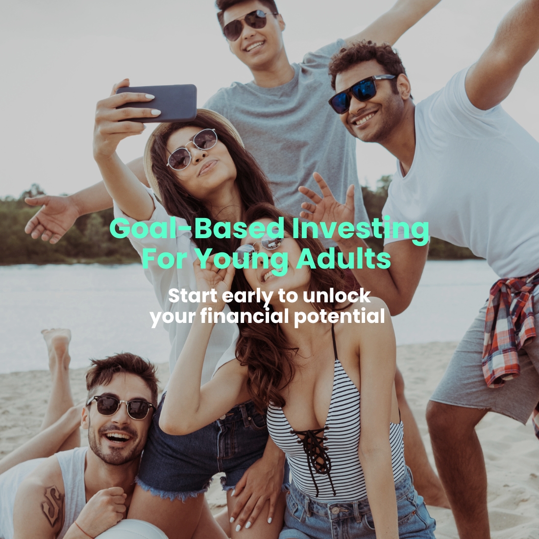 Goal Based Investing For Young Adults Start early to unlock your financial potential