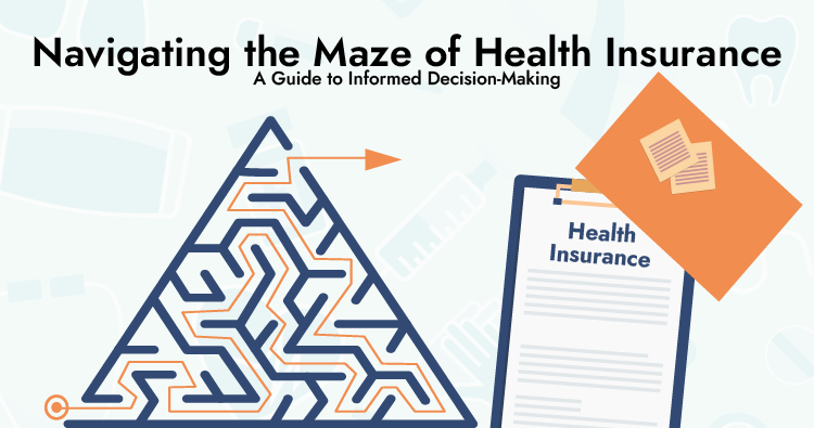 Navigating the Maze of Health Insurance | A Guide to Informed Decision-Making Health Insurance