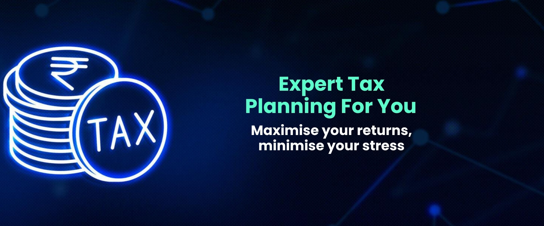 Expert Tax Planning For You Maximise your returns, minimise your stress