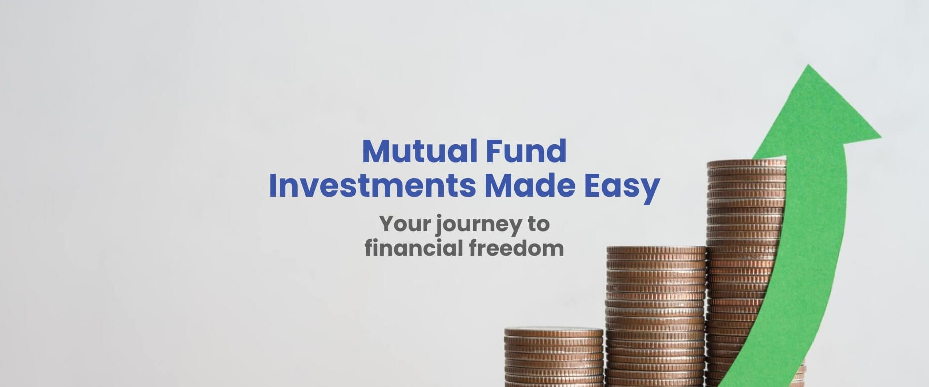 Mutual Fund Investments Made Easy Your journey to financial freedom