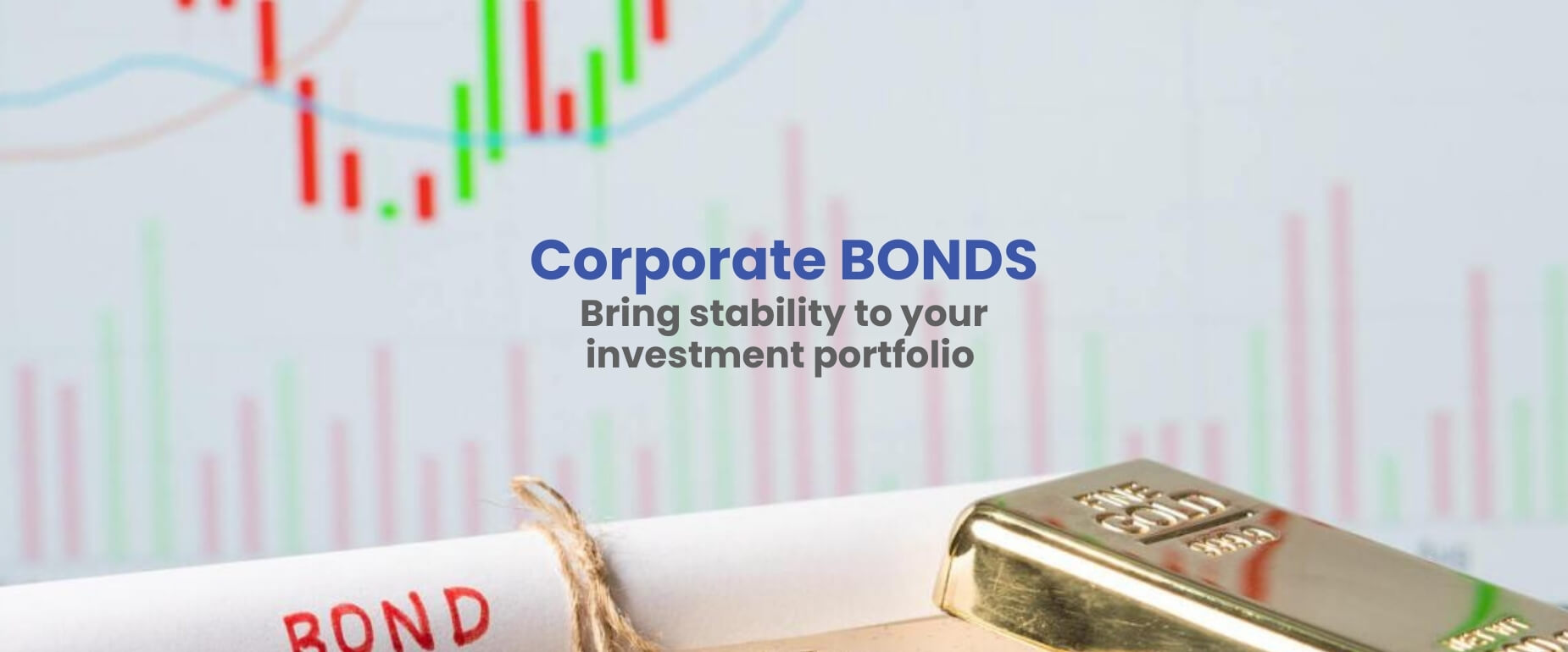 Corporate BONDS Bring stability to your investment portfolio