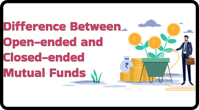 Open-Ended vs. Close-Ended Mutual Funds