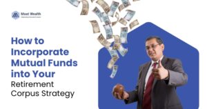 How to Incorporate Mutual Funds into Your Retirement Corpus Strategy